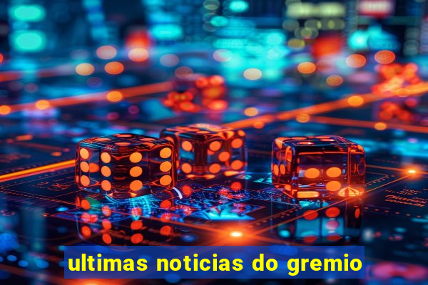 ultimas noticias do gremio